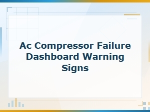 Ac Compressor Failure Dashboard Warning Signs You Should Never Ignore