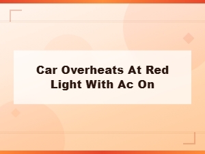 Car Overheats at Red Light with Ac On: Signs of Ac Compressor Failure