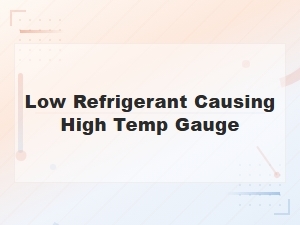 Low Refrigerant Causing High Temperature Gauge Readings in Your Ac System