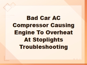 Car Ac Compressor Making Engine Overheat at Stoplights Fix