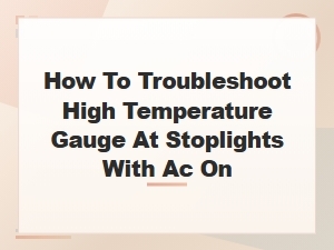 Troubleshooting High Temperature Gauge at Stoplights with Ac on