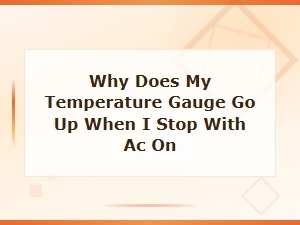 Why Does My Temperature Gauge Go Up When I Stop with Ac on