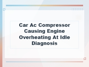 Car Ac Compressor Causing Engine Overheating at Idle Diagnosis