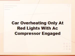 Car Overheats at Red Lights When Ac Is Engaged