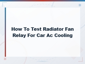 How to Test a Radiator Fan Relay for Car Ac Cooling